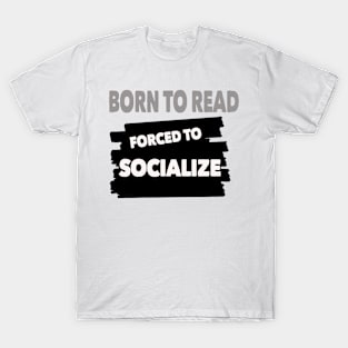 born to read forced to socialize T-Shirt